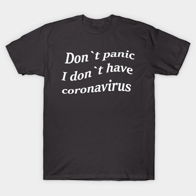 Don`t panic, I don`t have coronavirus. T-Shirt by DonStanis